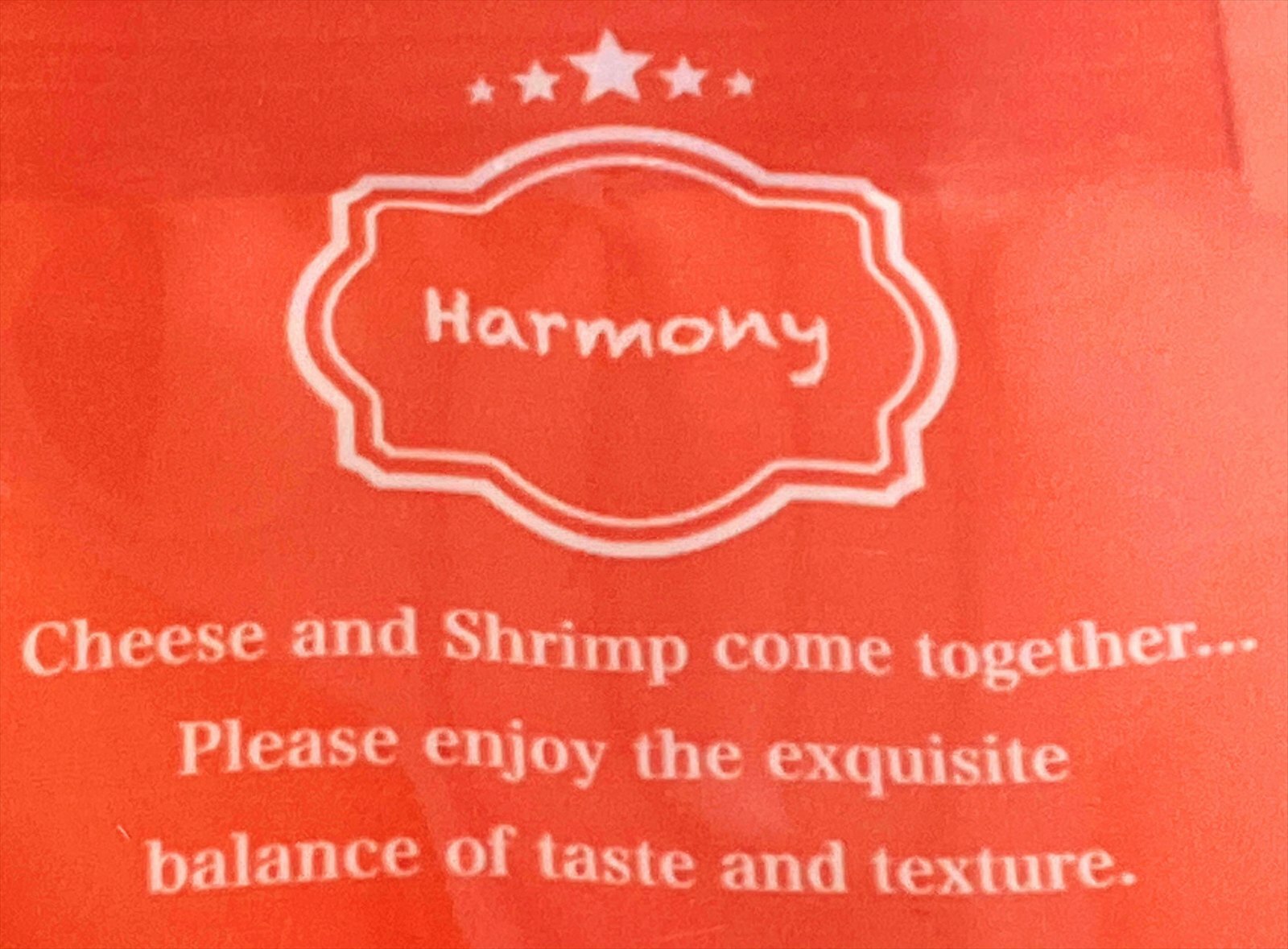 Harmony. Cheese and Shrimp com together... Please enjoy the exquisite balance of taste and texture.