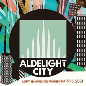『ALDELIGHT CITY-A New Standard For Japanese Pop 1975-2021-』(10月27日発売)